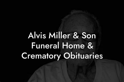 alvis miller & son funeral home|alvis miller funeral home obituaries.